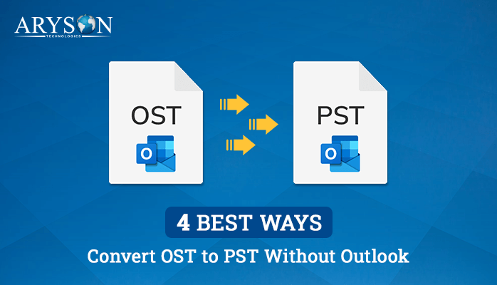 4 Best Ways To Convert OST to PST Without Outlook