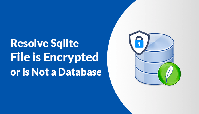 Resolve Sqlite File is Encrypted or is Not a Database