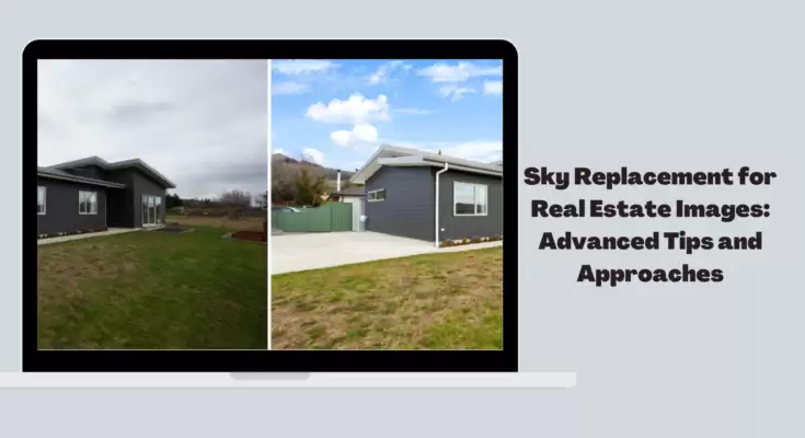 Sky Replacement for Real Estate Images: Advanced Tips and Approaches