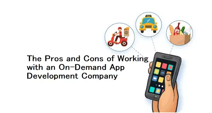 The Pros and Cons of Working with an On-Demand App Development Company