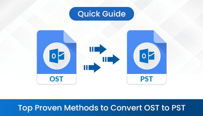 Top Proven Methods to Convert OST to PST- A Quick Guide
