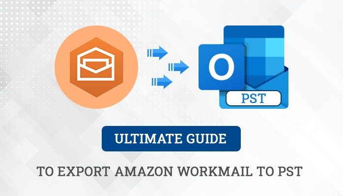 Ultimate Guide to Export Amazon Workmail to PST